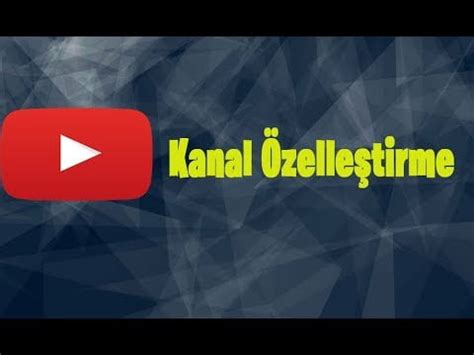 YouTube Kanalınızı Özelleştirme